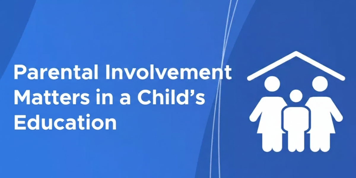 Why Parental Involvement Matters in a Child’s Education