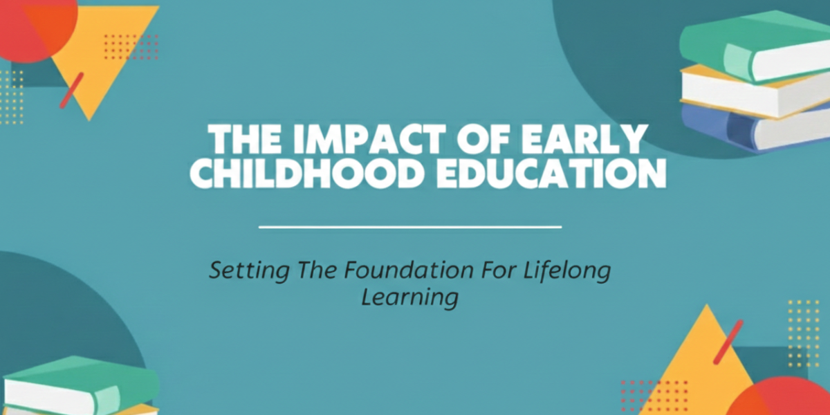 Why Early Childhood Education Forms the Foundation for Lifelong Learning